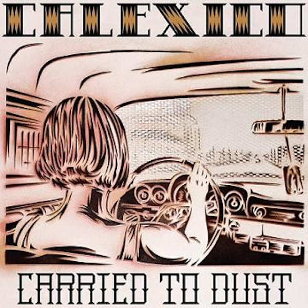 Calexico – Carried to Dust