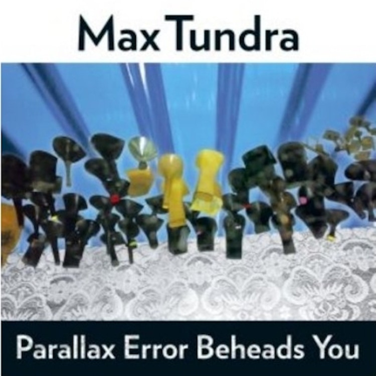 Max Tundra – Parallax Error Beheads You