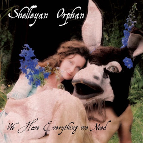 Shelleyan Orphan – We Have Everything We Need