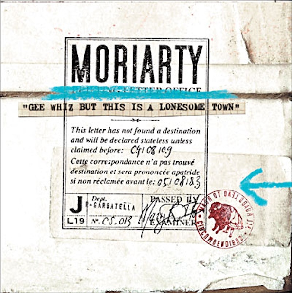 Moriarty – Gee Whiz But This Is A Lonesome Town