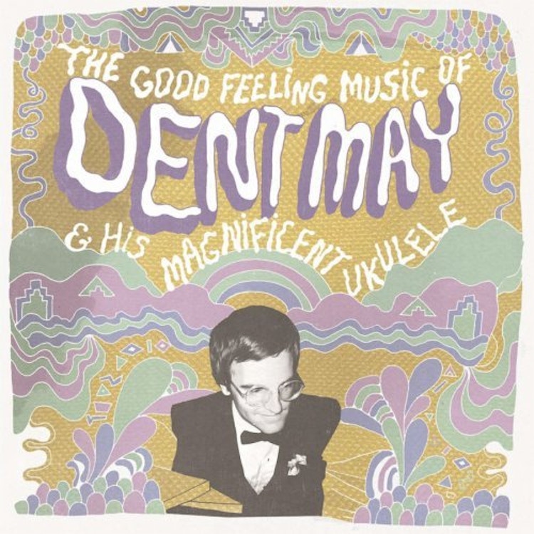 Dent May & His Magnificent Ukulele – The Good Feeling Music of &#8230;