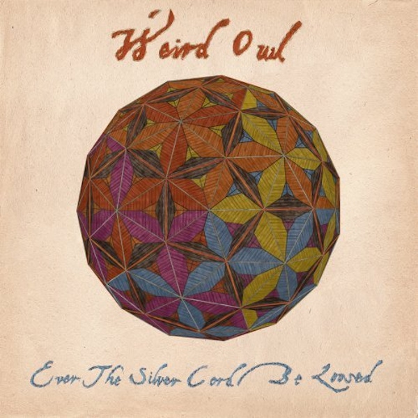 Weird Owl – Ever the Silver Cord be Loosed