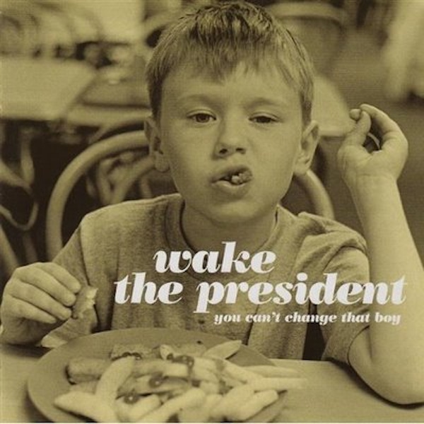 Wake The President – You Can't Change That Boy