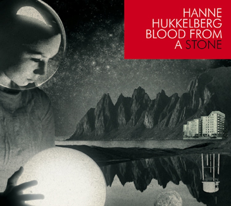 Hanne Hukkelberg – Blood from a Stone