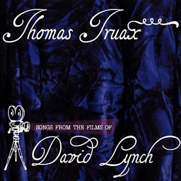 Thomas Truax – Songs From The Films Of David Lynch