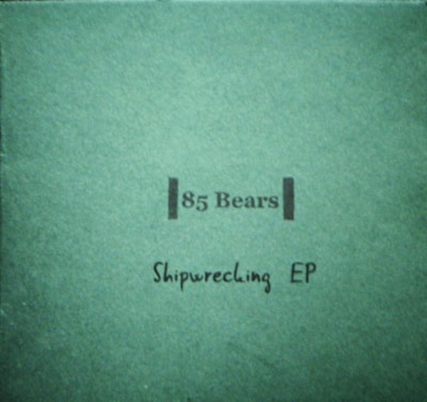 85 Bears – Shipwrecking EP