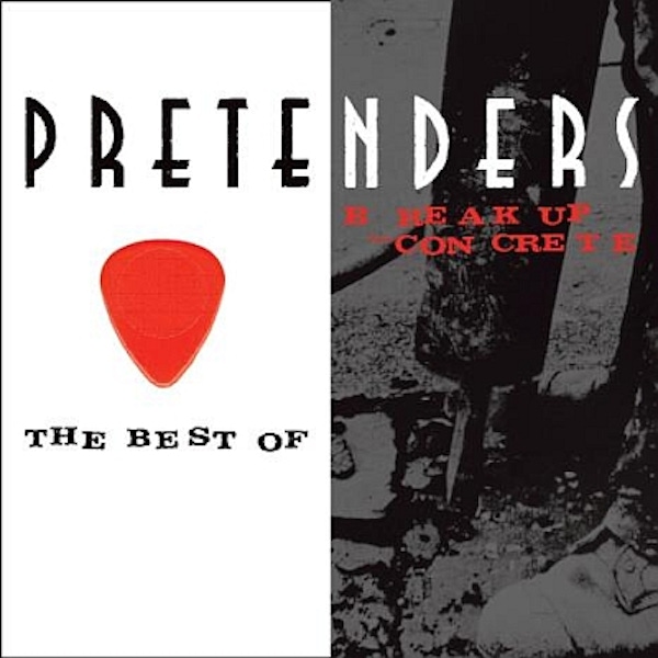 The Pretenders – The Best Of/ Break Up The Concrete