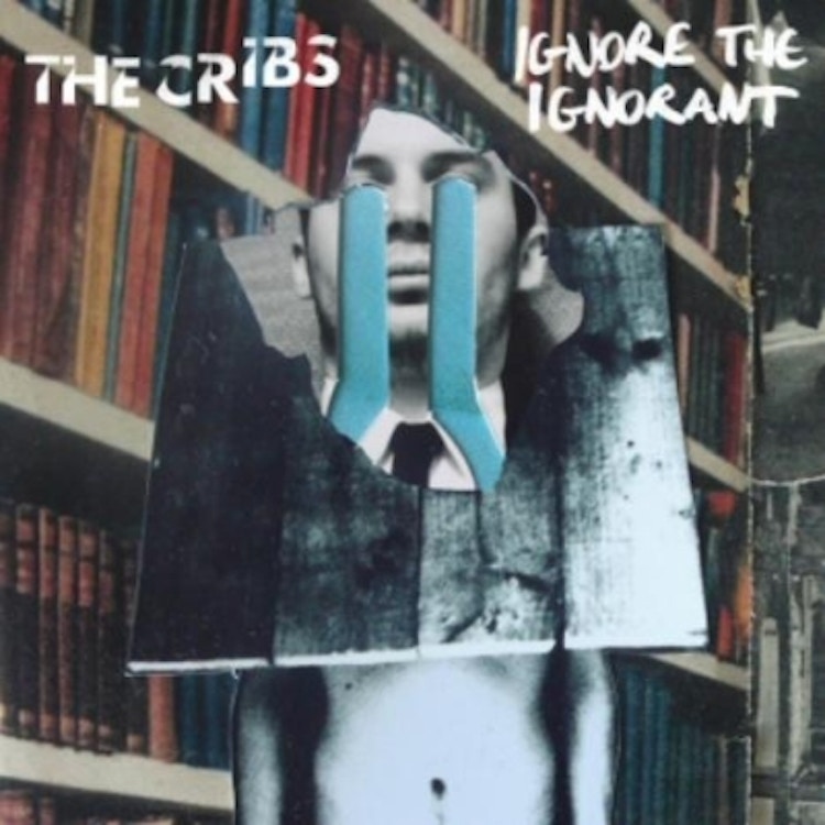 The Cribs – Ignore the Ignorant