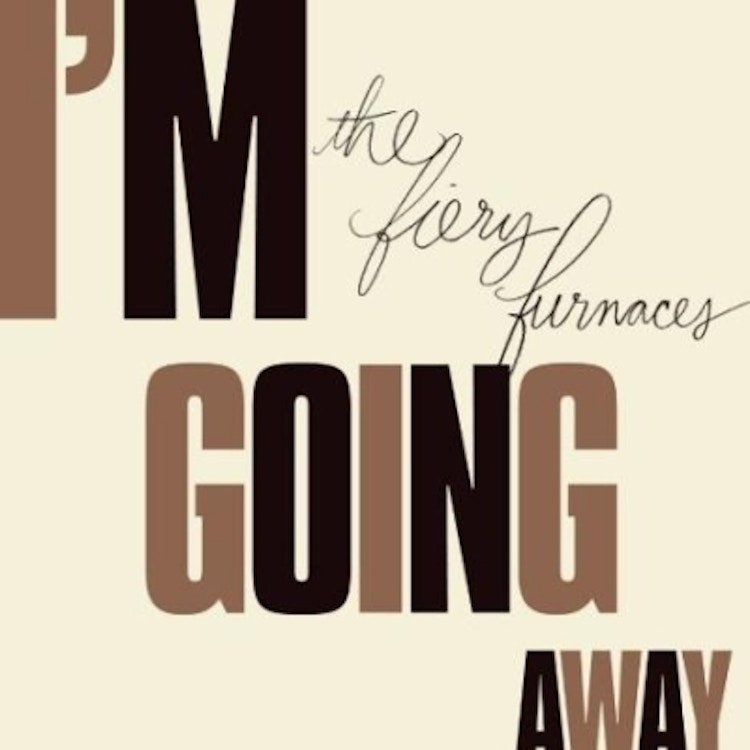 The Fiery Furnaces – I'm Going Away