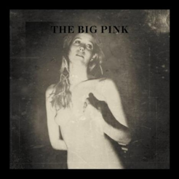 The Big Pink – A Brief History of Love