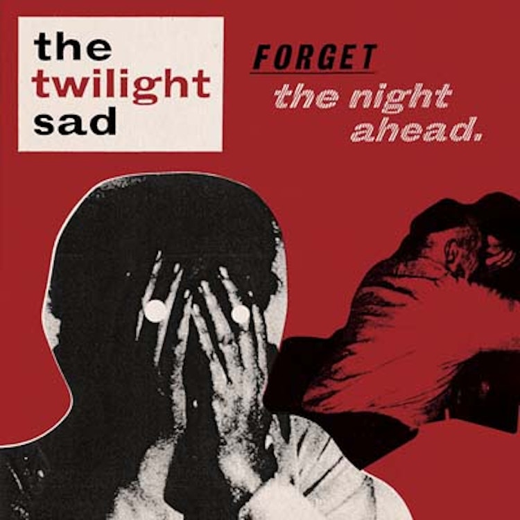 The Twilight Sad – Forget The Night Ahead