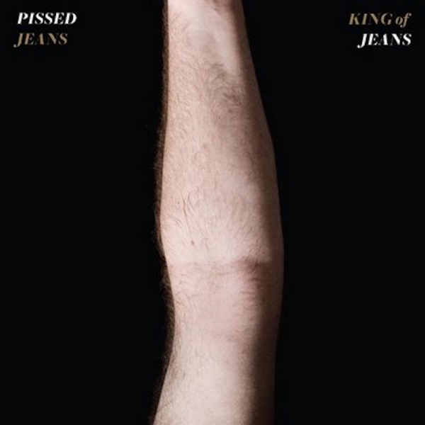 Pissed Jeans – King Of Jeans