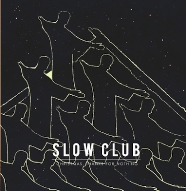 Slow Club – Christmas, Thanks For Nothing