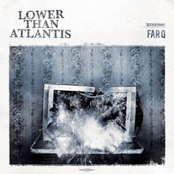 Lower Than Atlantis – Far Q