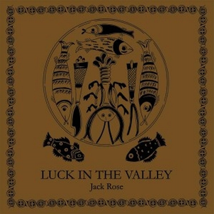 Jack Rose – Luck in the Valley