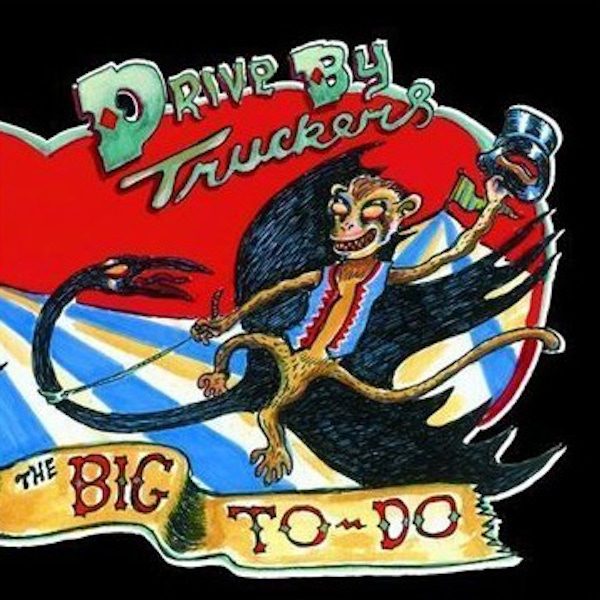 Drive-By Truckers – The Big To-Do