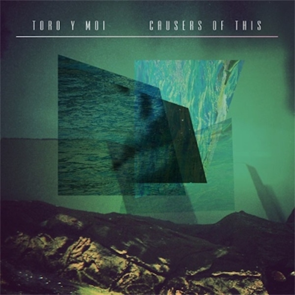 Toro y Moi – Causers of This