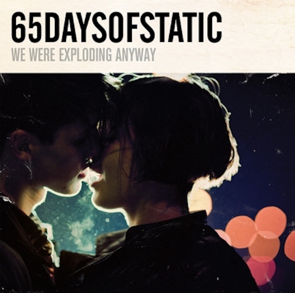 65daysofstatic – We Were Exploding Anyway