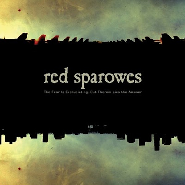 Red Sparowes – The Fear Is Excruciating, But Therein Lies The Answer