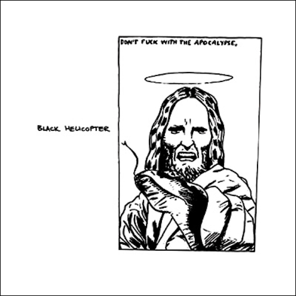 Black Helicopter – Don’t Fuck With The Apocalypse