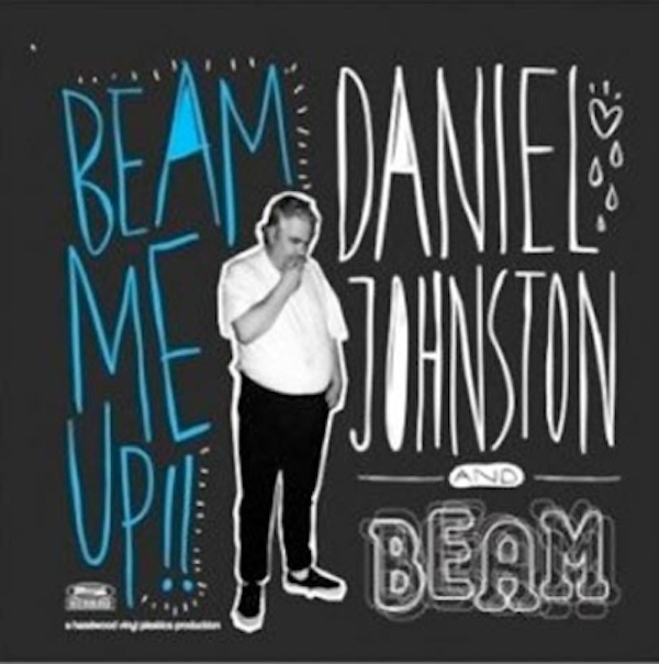 Daniel Johnston & Beam – Beam Me Up
