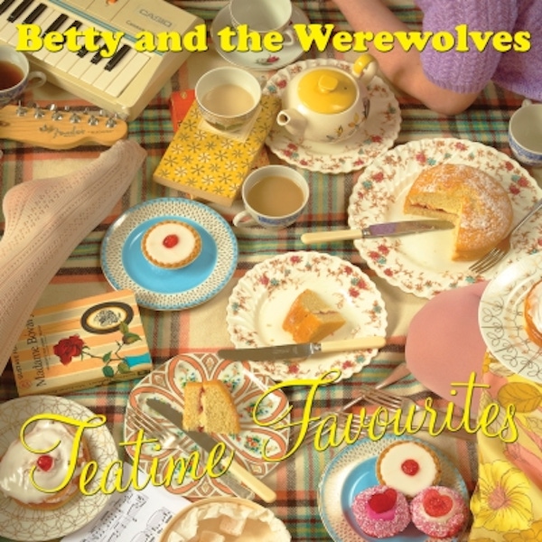 Betty And The Werewolves – Tea Time Favourites
