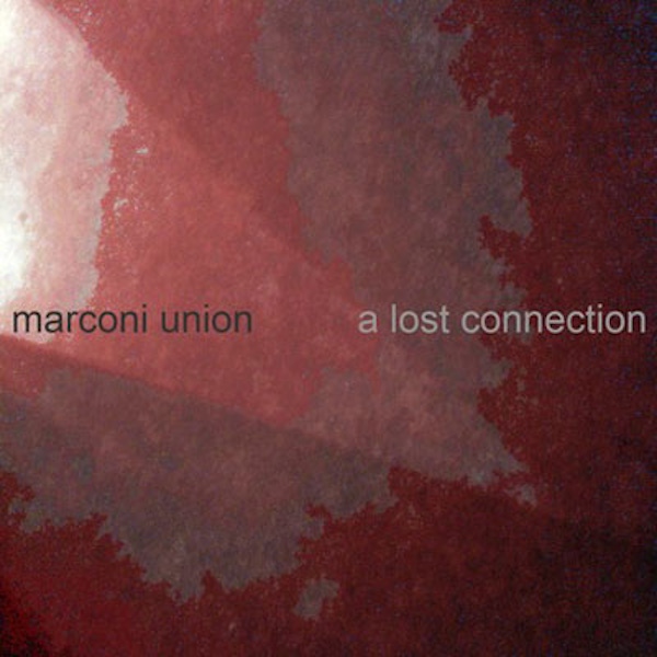 Marconi Union – A Lost Connection