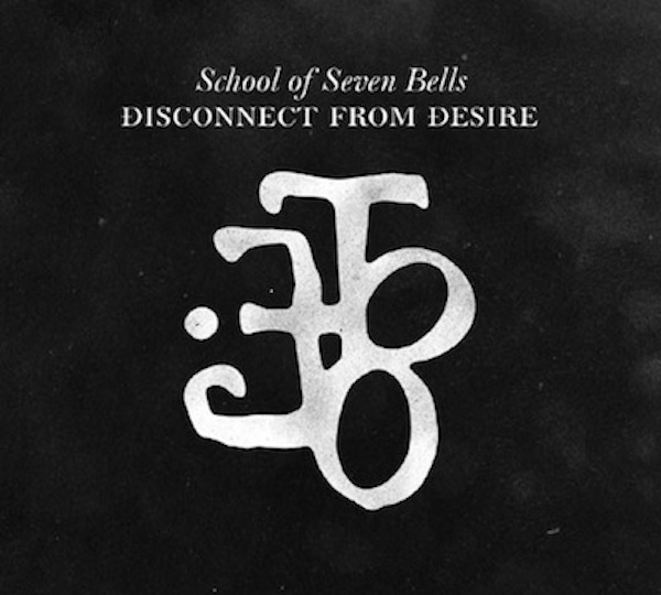 School Of Seven Bells – Disconnect From Desire