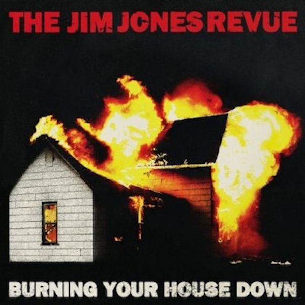 The Jim Jones Revue – Burning Your House Down