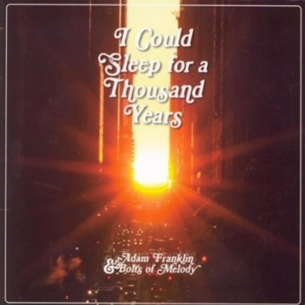 Adam Franklin & Bolts Of Melody – I Could Sleep For A Thousand Years