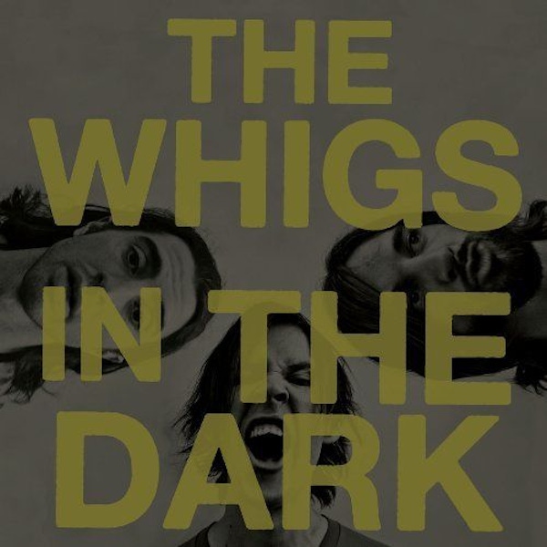 The Whigs – In The Dark