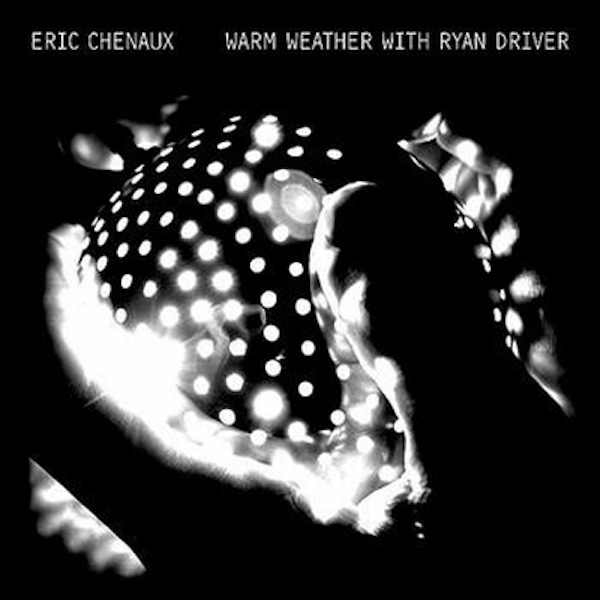 Eric Chenaux – Warm Weather With Ryan Driver