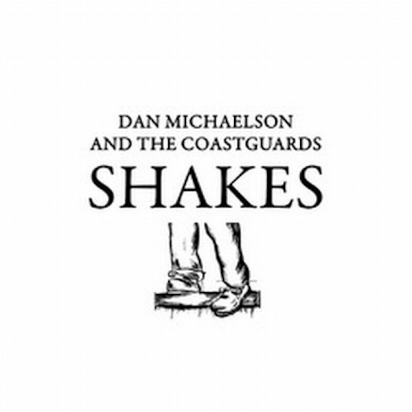 Dan Michaelson and the Coastguards – Shakes