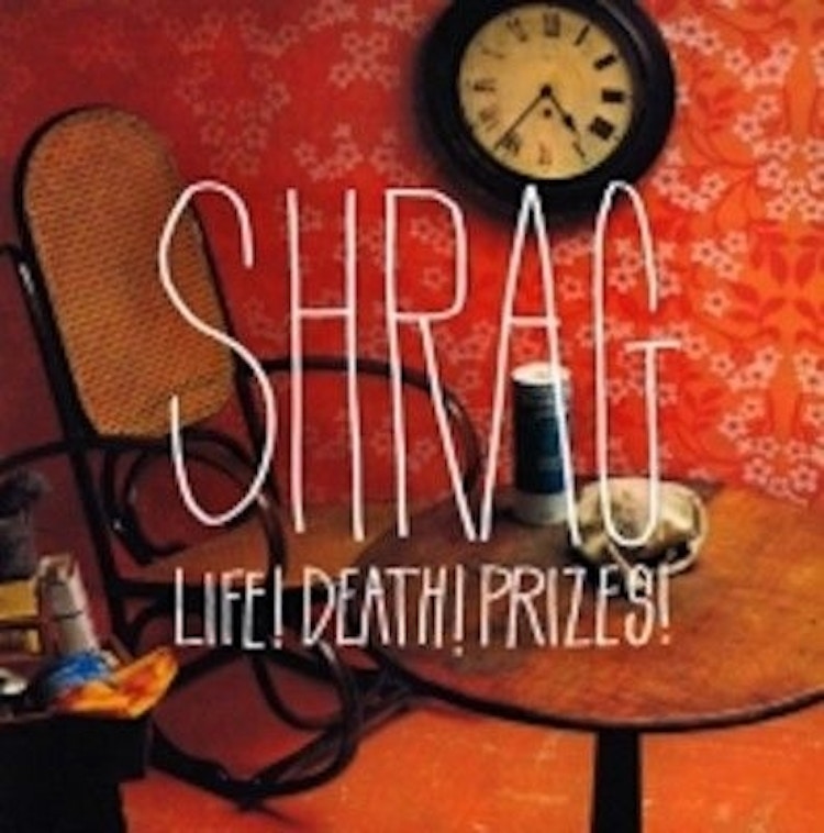 Shrag – Life! Death! Prizes!