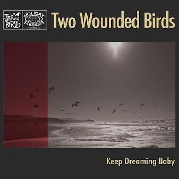 Two Wounded Birds – Keep Dreaming Baby