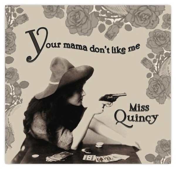 Miss Quincy – Your Mama Don’t Like Me