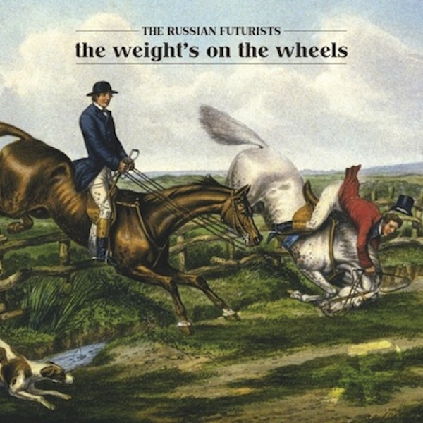 The Russian Futurists – The Weight's on the Wheels