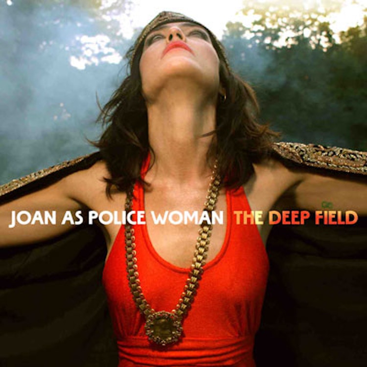 Joan As Police Woman – The Deep Field