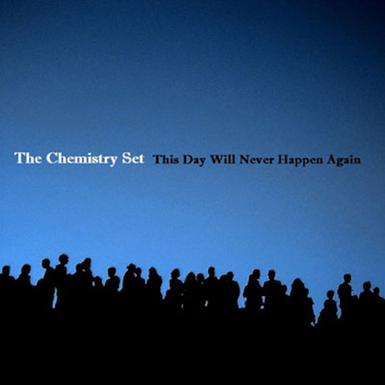 The Chemistry Set – This Day Will Never Happen Again