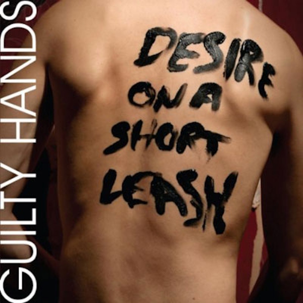 The Guilty Hands – Desire on a Short Leash