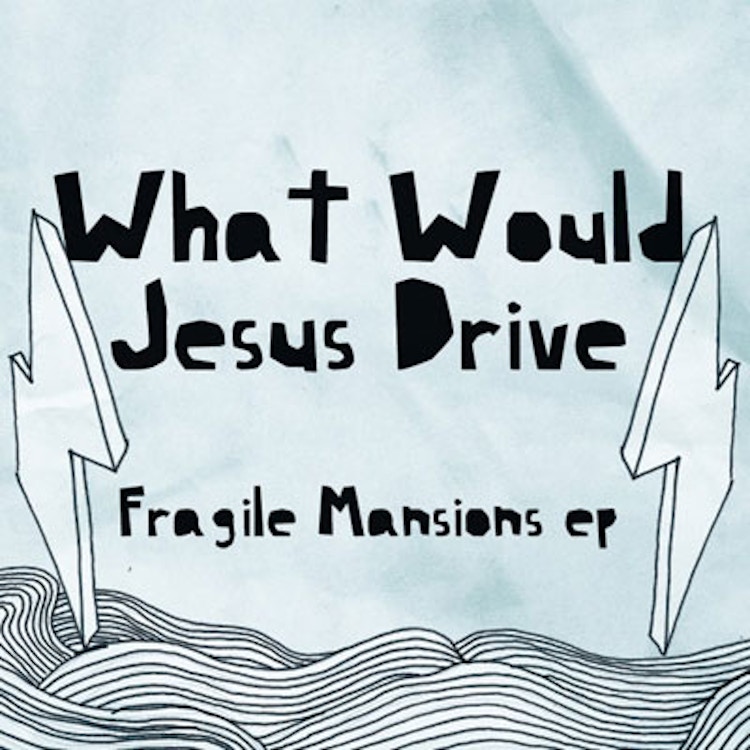 What Would Jesus Drive – Fragile Mansions EP