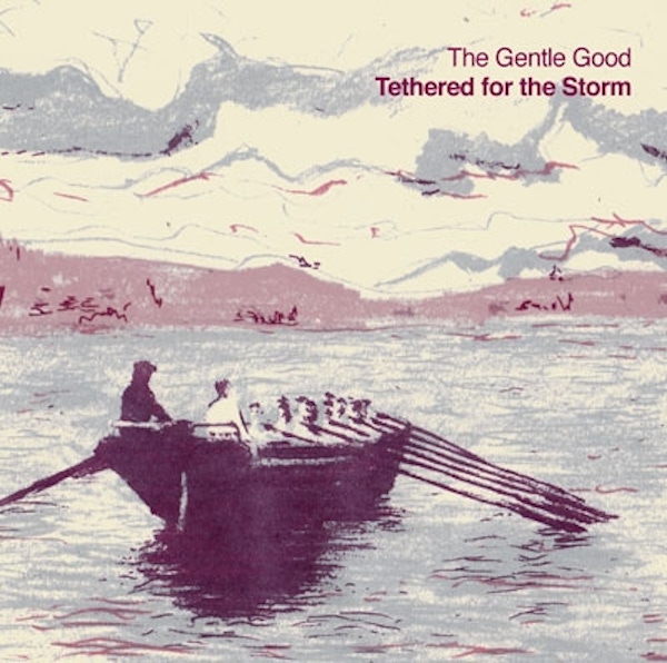 The Gentle Good – Tethered For The Storm