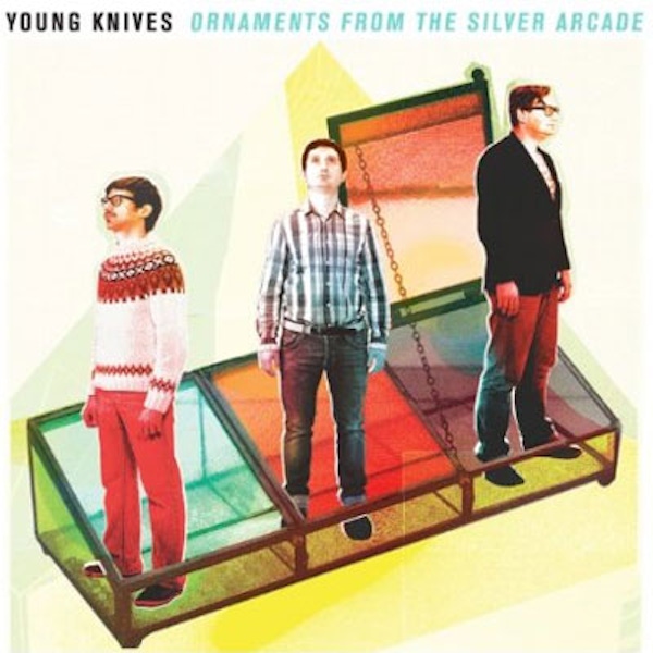 Young Knives – Ornaments From The Silver Arcade