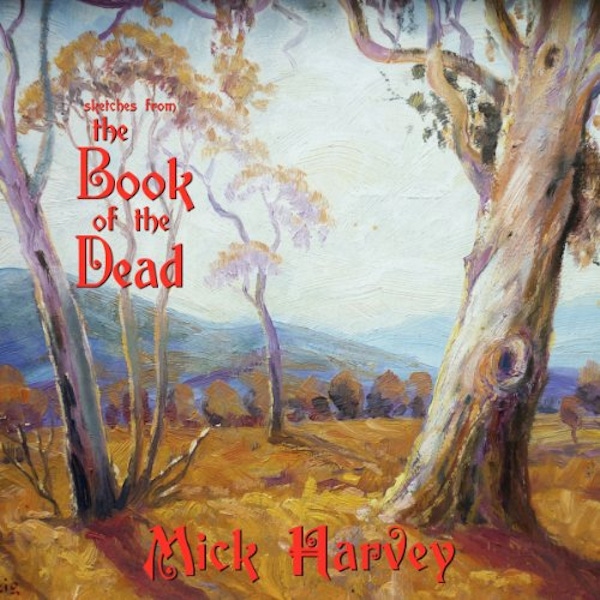 Mick Harvey – Sketches from the Book of the Dead