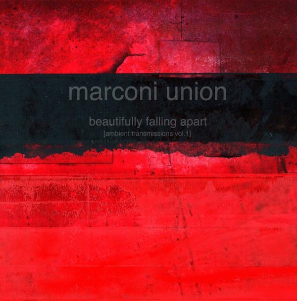 Marconi Union – Beautifully Falling Apart (Ambient Transmissions Vol 1)