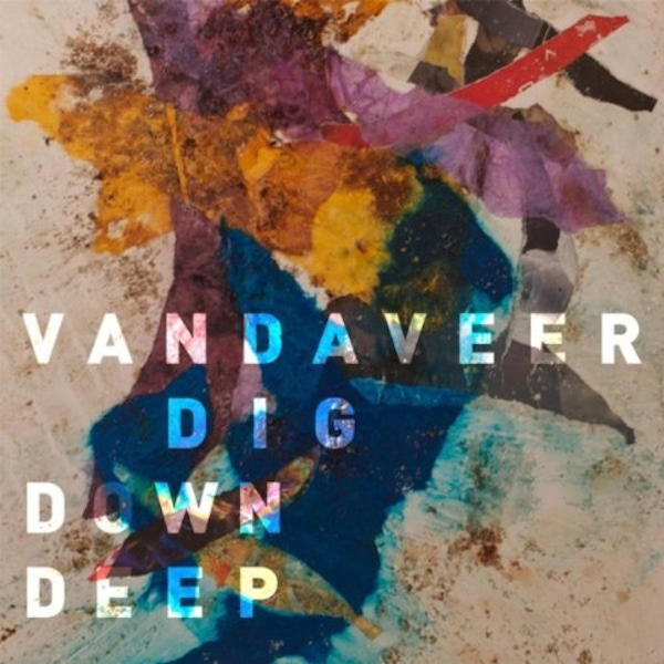 Vandaveer – Dig Down Deep
