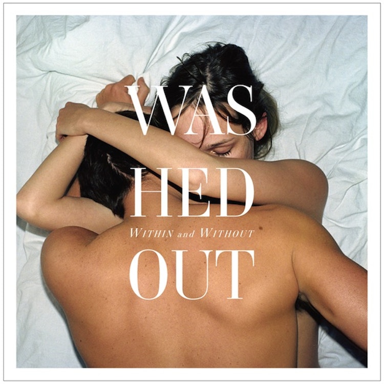 Washed Out – Within and Without