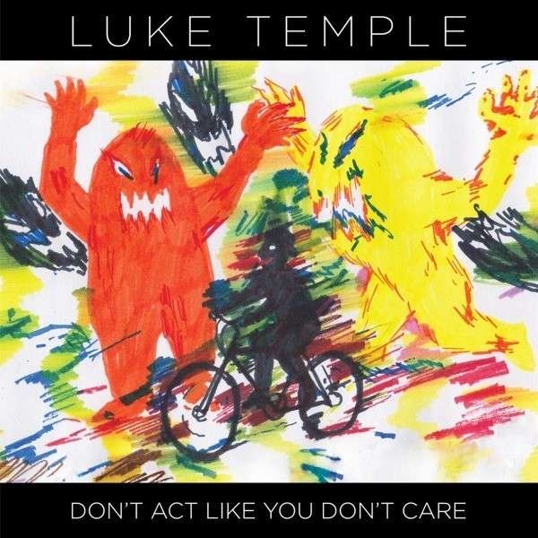 Luke Temple – Don't Act Like You Don't Care