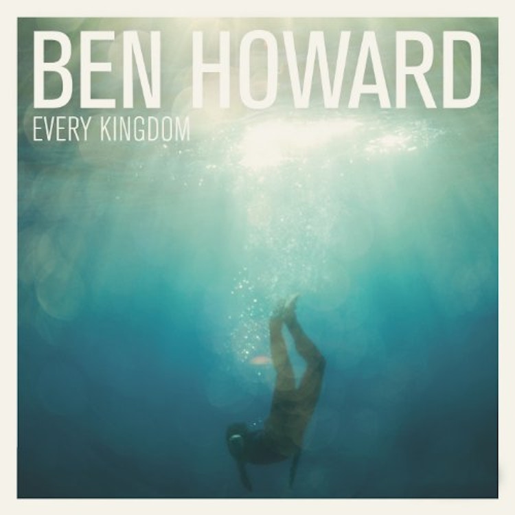 Ben Howard – Every Kingdom