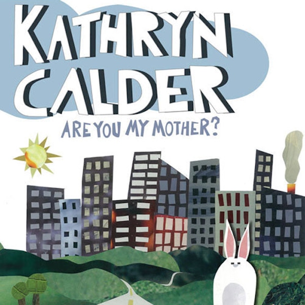 Kathryn Calder – Are You My Mother?